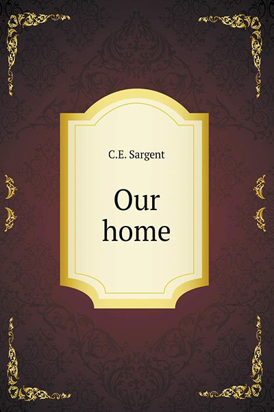 Our Home - by C.E. Sargent