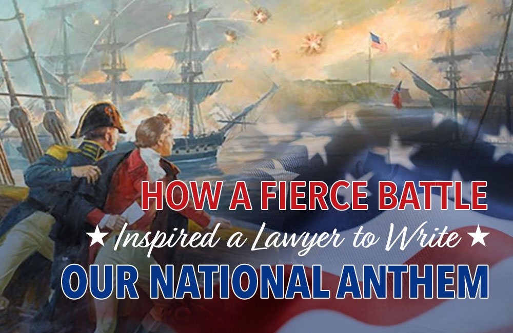 How a Fierce Battle Inspired a Lawyer to Write Our National Anthem