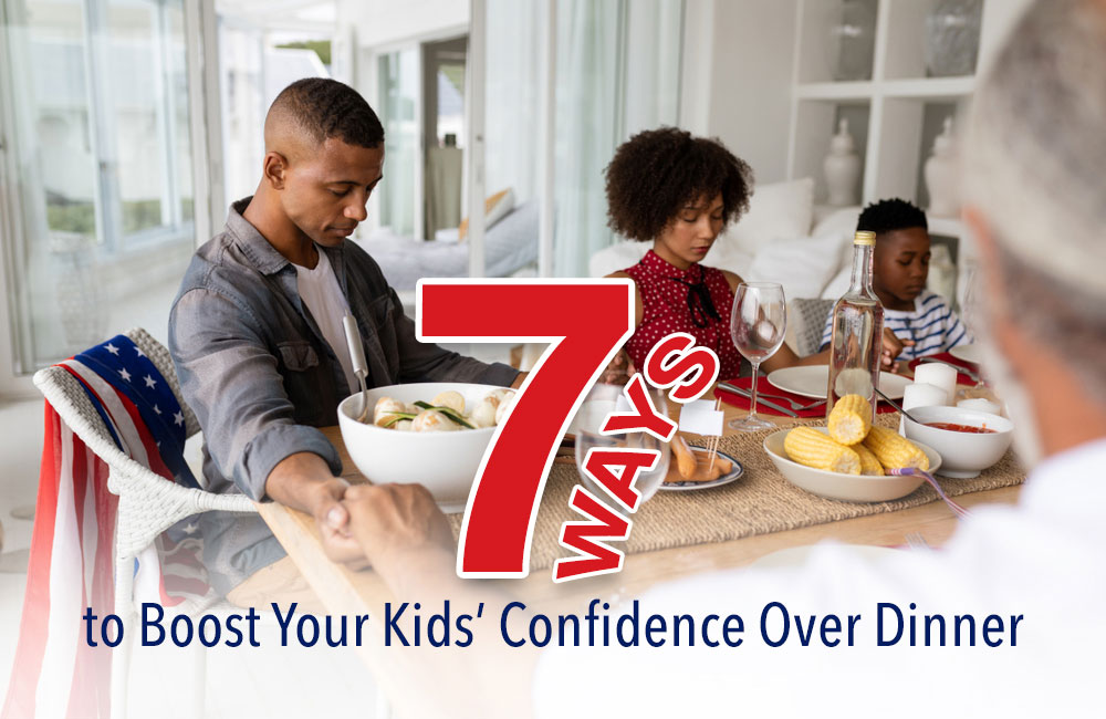 7 Ways to Boost Your Kids’ Confidence Over Dinner - Moms for America Newsletter