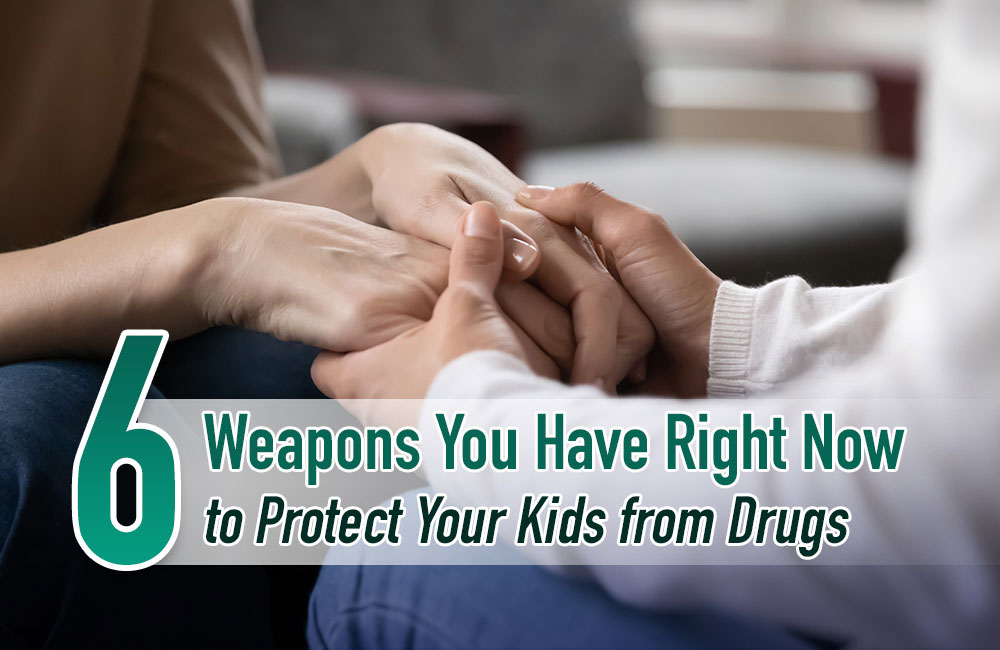 6 Weapons You Have Right Now to Protect Your Kids from Drugs