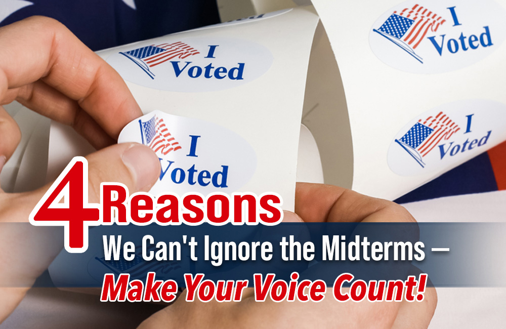 4 Reasons We Can’t Ignore the Midterms – Make Your Voice Count!