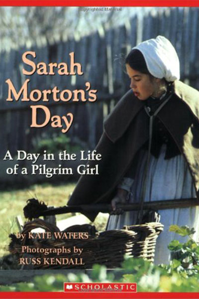 Sarah Morton's Day: A Day in the Life of a Pilgrim Girl - Cottage Meeting Resources