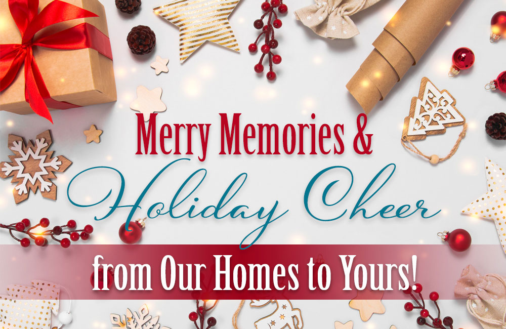 Merry Memories & Holiday Cheer from Our Homes to Yours!
