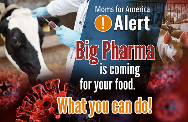 ALERT: Big Pharma is Coming for Your Food - Culture Smart Moms - Moms for America