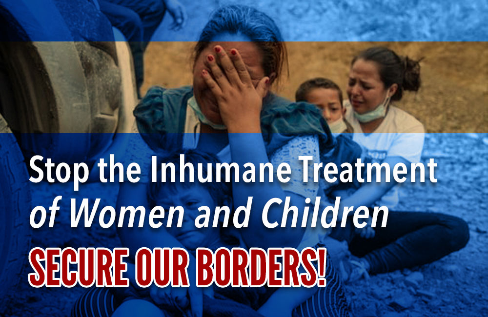 Stop the Inhumane Treatment of Women and Children - Secure Our Borders! - Moms for America