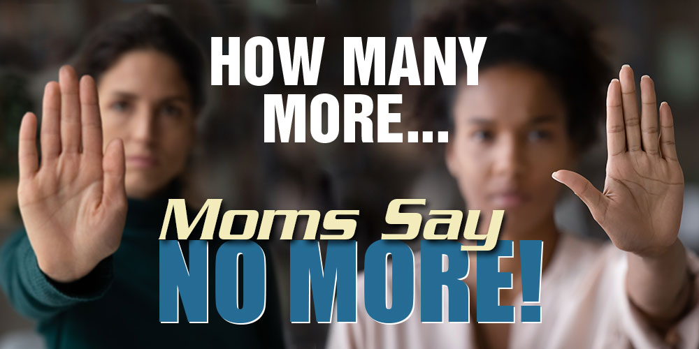 How Many More? A Rally to Demand Action - Moms Say No More - Moms for America