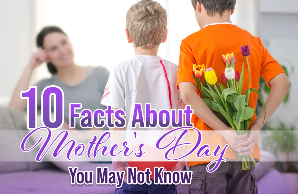 10 Facts About Mother’s Day You May Not Know