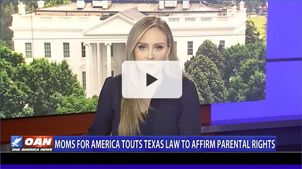 Moms For America Touts Texas Law To Affirm Law - Moms for America Media and News
