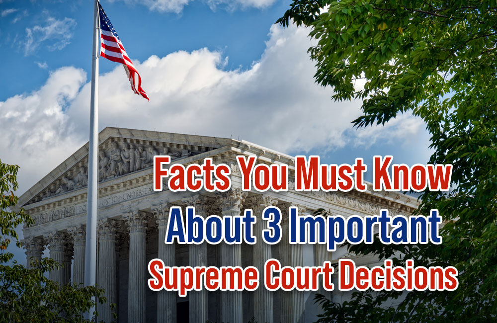 Facts You Must Know About 3 Important Supreme Court Decisions