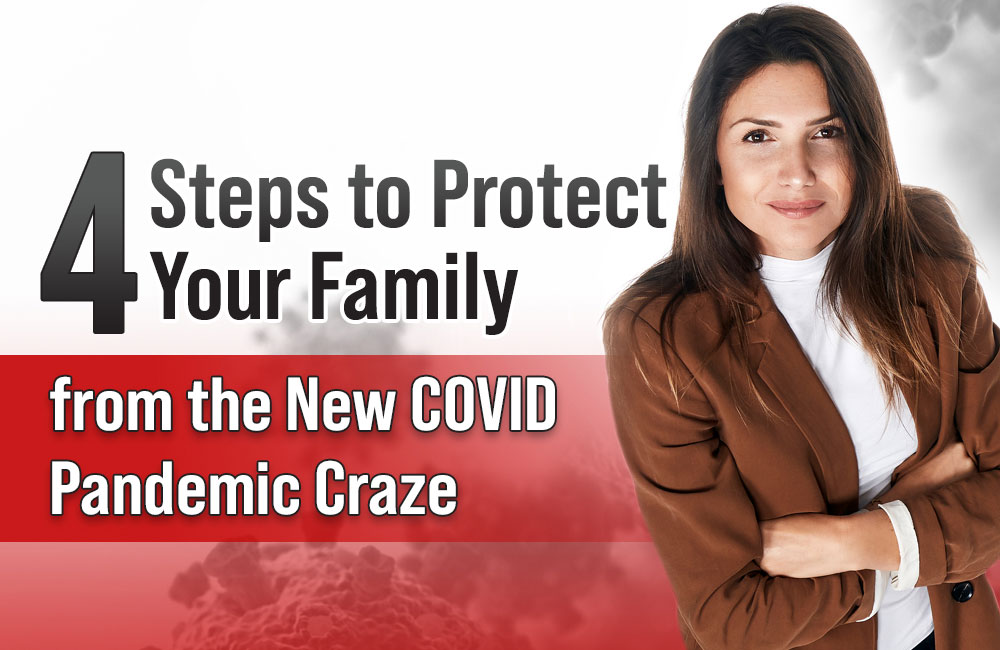 4 Steps to Protect Your Family from the New COVID Pandemic Craze