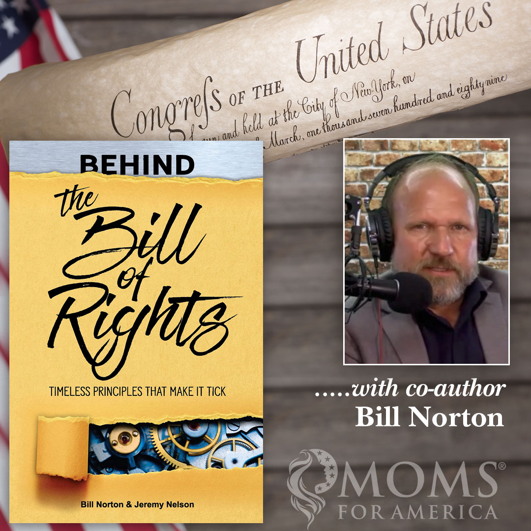 Bill Norton: Behind the Bill of Rights - A Moms for America Webinar on Demand