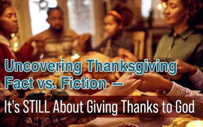 Uncovering Thanksgiving Fact vs. Fiction – It’s STILL About Giving Thanks to God