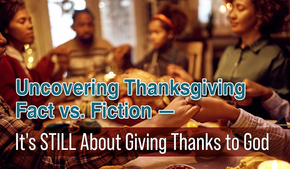 Uncovering Thanksgiving Fact vs. Fiction - It's STILL About Giving Thanks to God - Moms for America Newsletter Blog