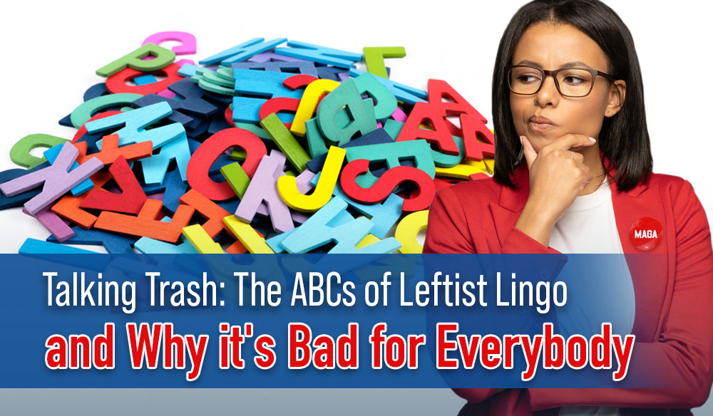 Talking Trash: The ABCs of Leftist Lingo and Why it's Bad for Everybody - Moms for America Newsletter Blog Article