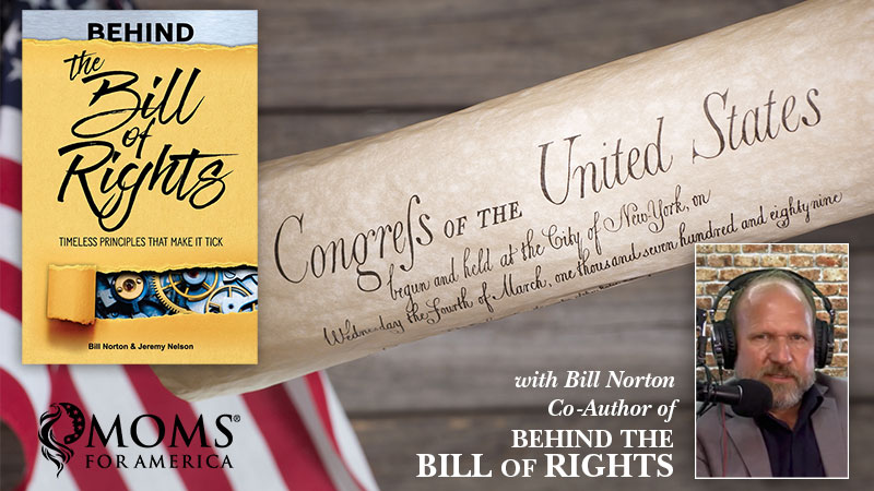 Behind the Bill of Rights with Bill Norton - Moms for America - Webinars on Demand