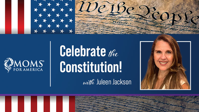 Celebrate the Constitution with Juleen Jackson - Moms for America - Webinars on Demand