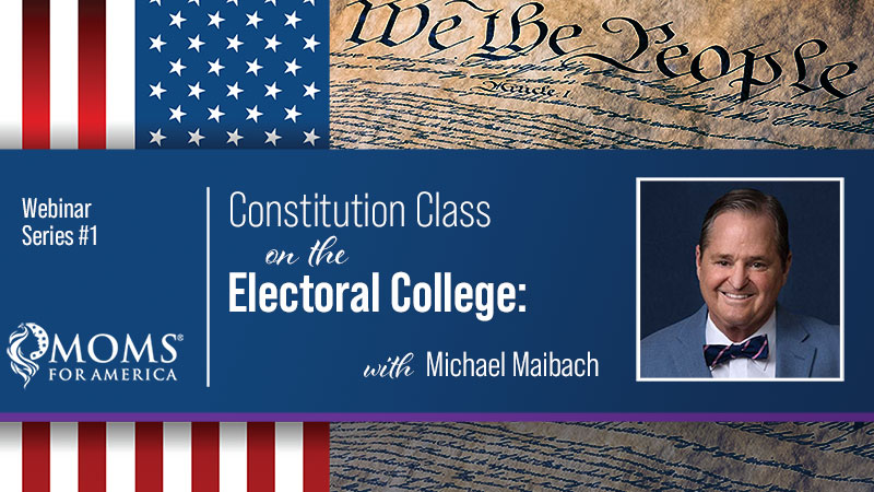 Constitution Class on the Electoral College with Michael Maibach - Moms for America - Webinars on Demand