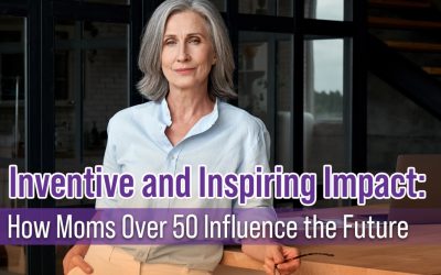 Inventive and Inspiring Impact: How Moms Over 50 Influence the Future