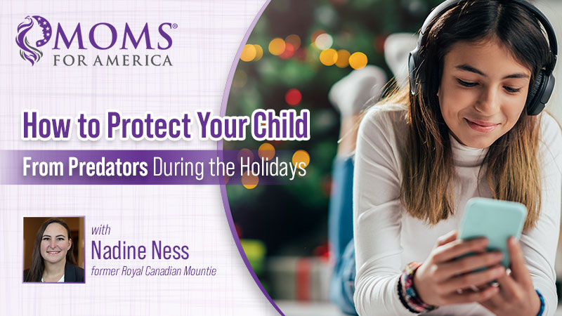 How to Protect Your Child From Predators During the Holidays - Moms for America - Webinars on Demand