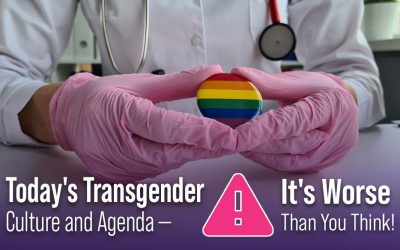 Today’s Transgender Culture and Agenda – It’s Worse Than You Think!