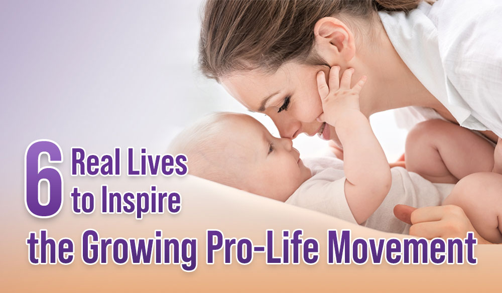 Six Real Lives to Inspire the Growing Pro-Life Movement - Moms for America Newsletter Blog
