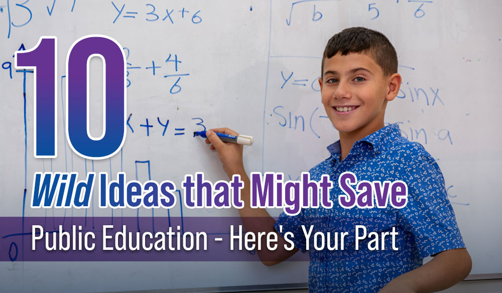10 Wild Ideas that Might Save Public Education - Here's Your Part - Moms for America Newsletter Blog