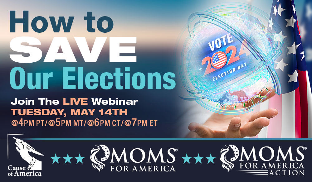How to Save Our Elections - Webinar on Demand - Upcoming Events - Moms for America