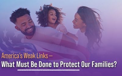 America’s Weak Links – What Must Be Done to Protect Our Families?