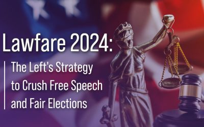 Lawfare 2024: The Left’s Strategy to Crush Free Speech and Fair Elections