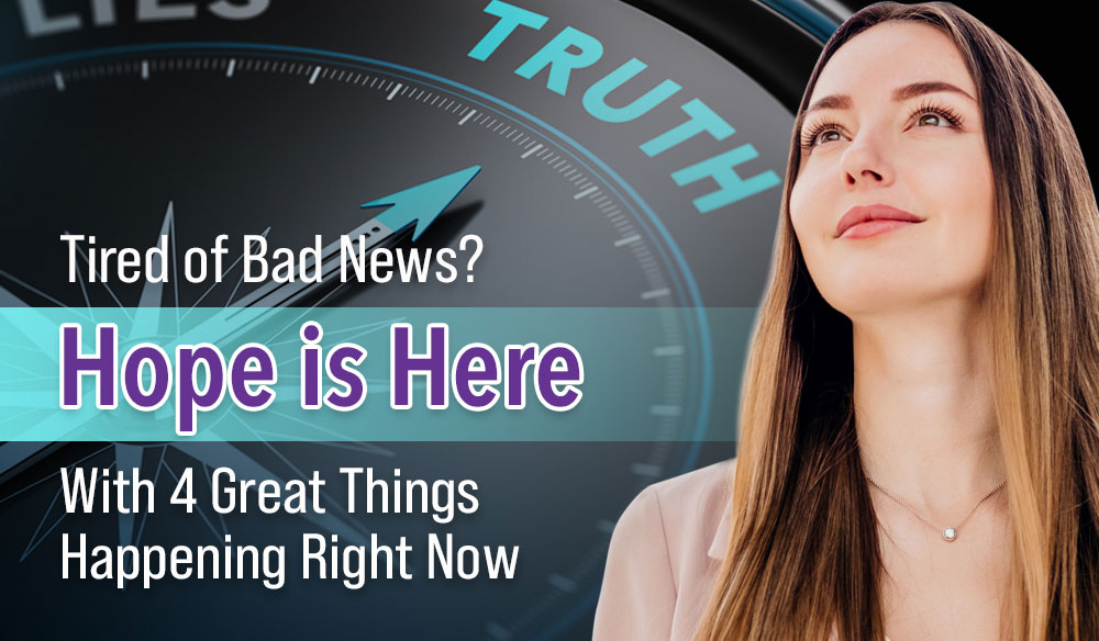 Tired of Bad News? Hope is Here With 4 Great Things Happening Right Now