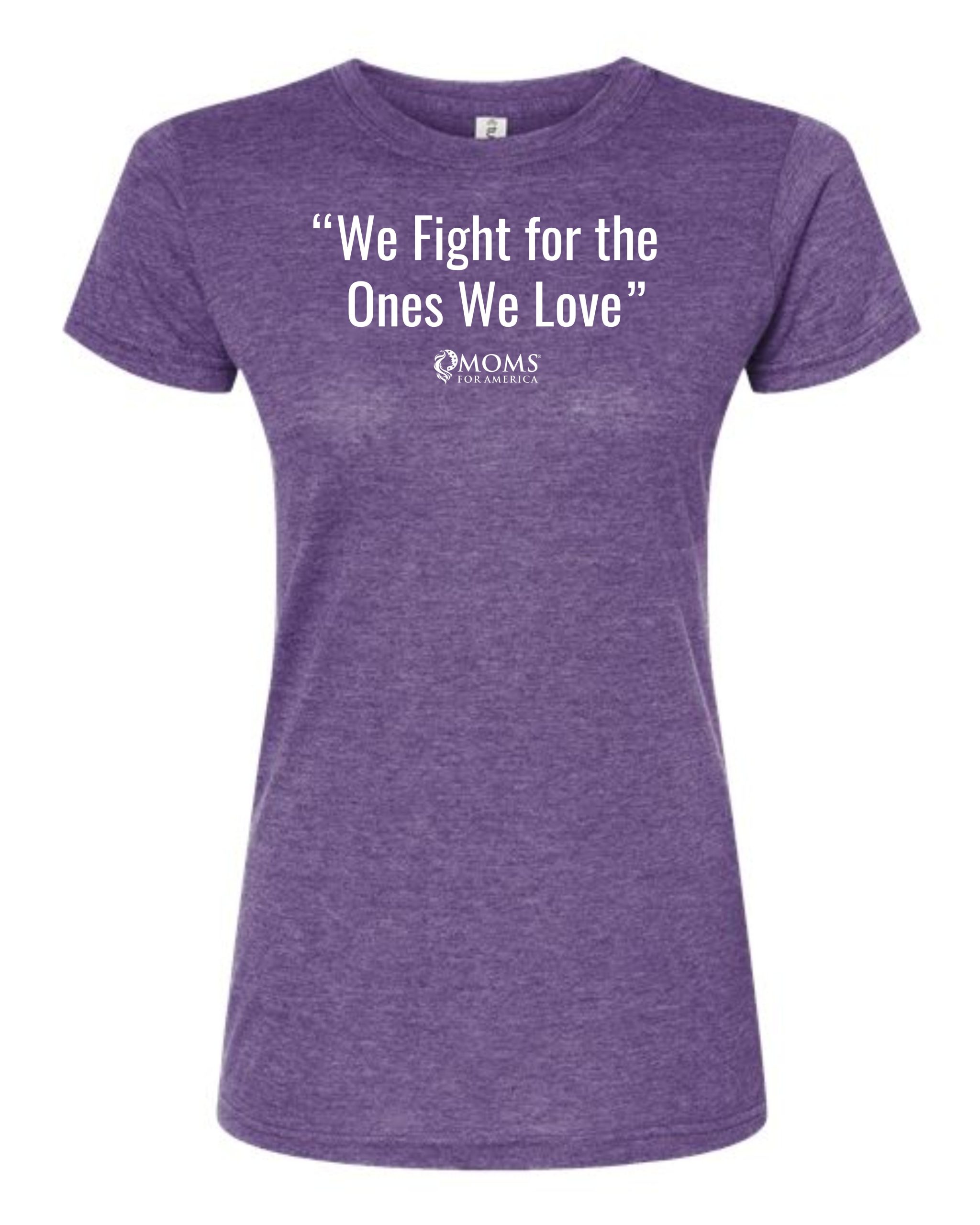 Moms for America - We Fight for the Ones We Love - T-Shirt<br />
