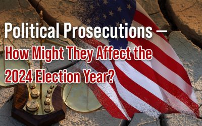 Political Prosecutions – How Might They Affect the 2024 Election Year?