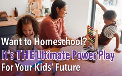 Want to Homeschool? It’s THE Ultimate Power Play for Your Kid’s Future