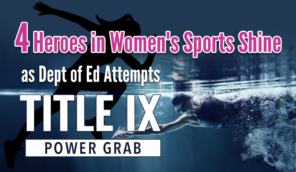 4 Heroes in Women’s Sports Shine as Dept of Ed Attempts Title IX Power Grab