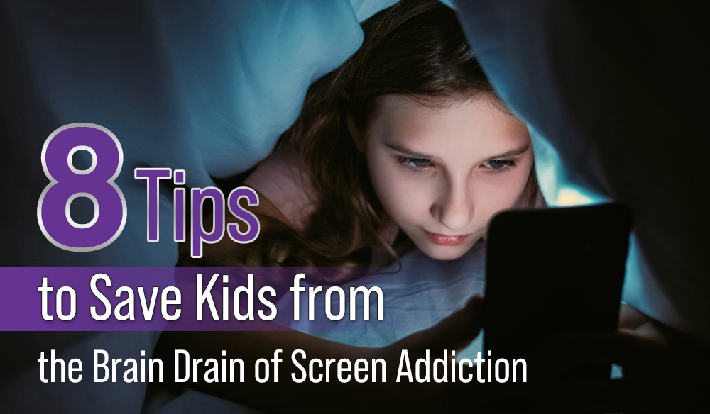 8 Tips to Save Kids from the Brain Drain of Screen Addiction