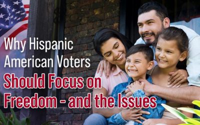 Why Hispanic American Voters Should Focus on Freedom – and the Issues