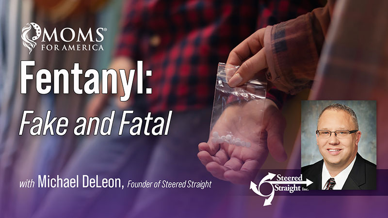 Fentanyl: Fake and Fatal - Webinar on Demand - Moms for America