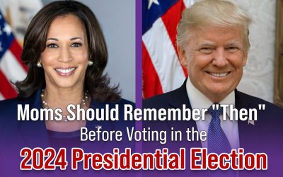 Moms Should Remember “Then” Before Voting in the 2024 Presidential Election