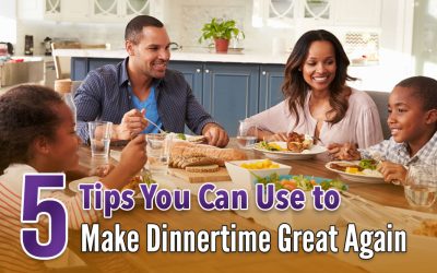 5 Tips You Can Use to Make Dinnertime Great Again