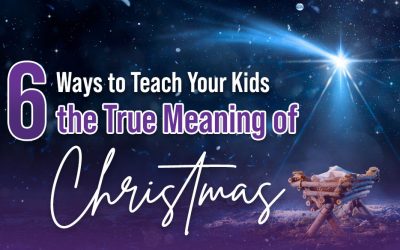 6 Ways to Teach Your Kids the True Meaning of Christmas