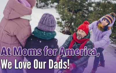 At Moms for America – We Love Our Dads