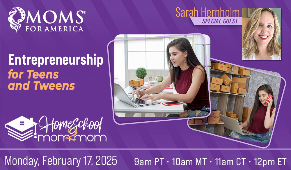 February 17, 2025 - Entrepreneurship for Teens and Tweens - Homeschool Mom2Mom