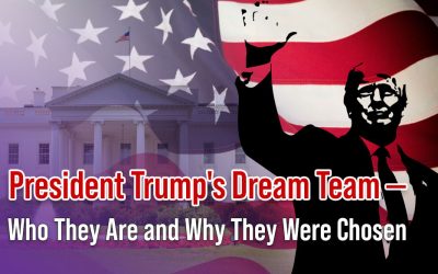 President Trump’s Dream Team – Who They Are and Why They Were Chosen