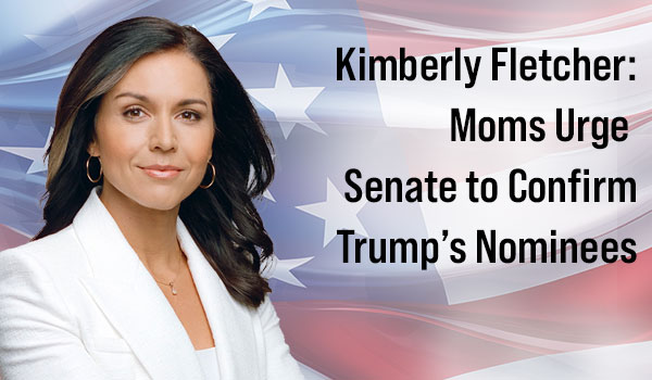 Exclusive – Kimberly Fletcher: Moms Urge Senate to Confirm Trump’s Nominees