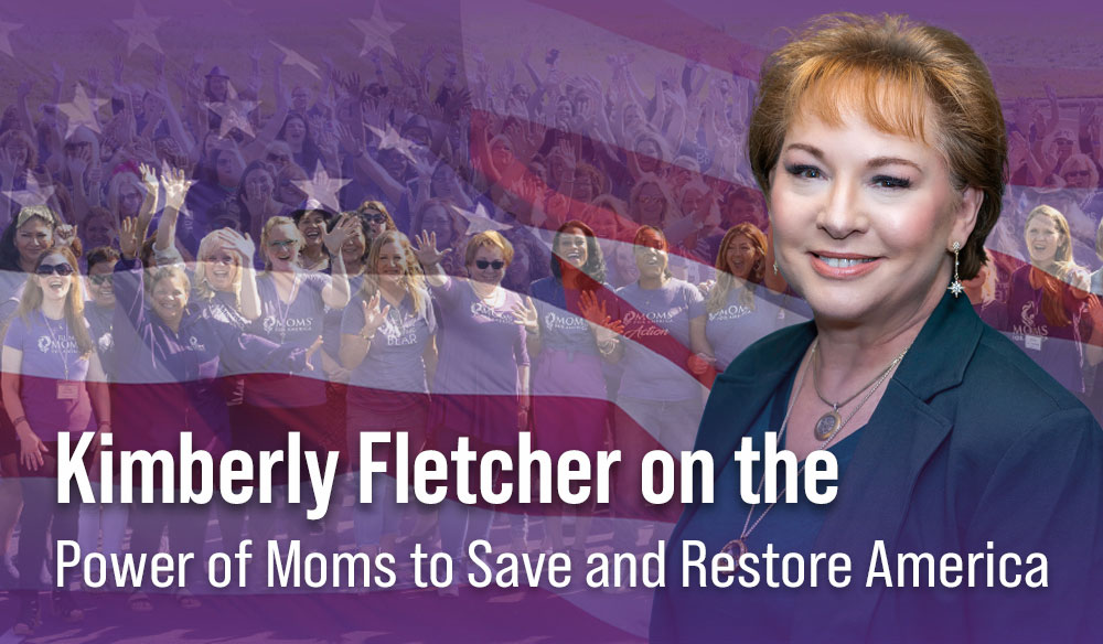 Kimberly Fletcher on the Power of Moms to Save and Restore America - Moms for America Weekly Blog Post