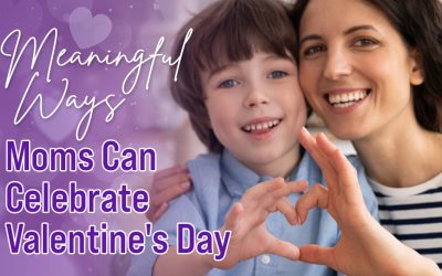 Meaningful Ways Moms Can Celebrate Valentine’s Day