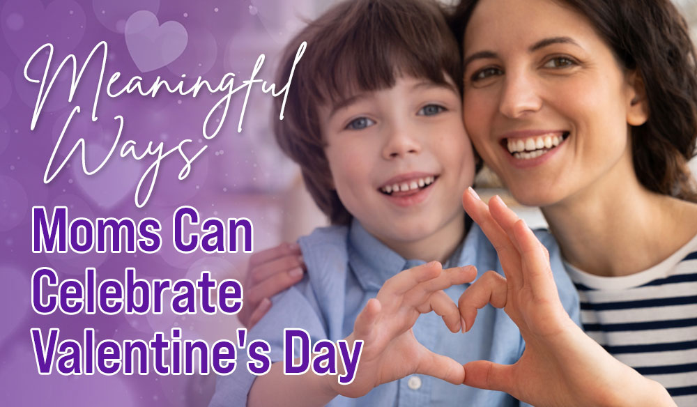 Meaningful Ways Moms Can Celebrate Valentine's Day - Moms for America Weekly Blog Article