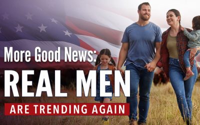 More Good News – Real Men are Trending Again