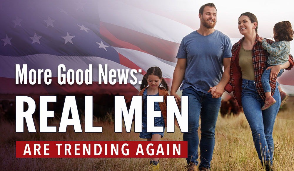 More Good News: Real Men are Trending Again