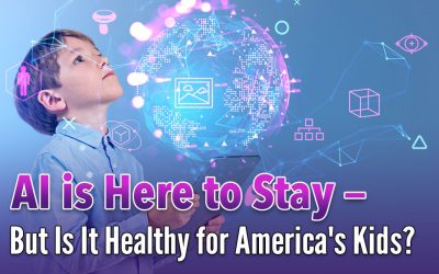 AI is Here to Stay – But Is It Healthy for America’s Kids?